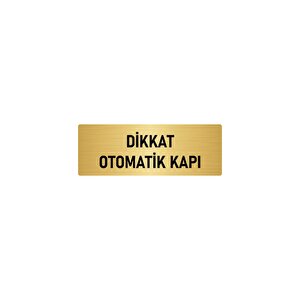 Metal Yönlendirme Levhası, Departman Kapı İsimliği Dikkat Otomaik Kapı 10x20 Cm Altın Renk