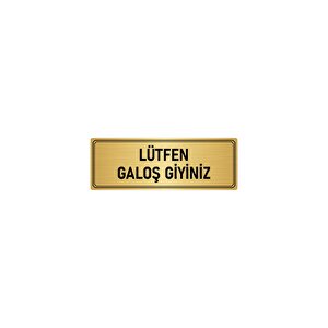 Metal Yönlendirme Levhası, Departman Kapı İsimliği Lütfen Galoş Giyiniz 10x20 Cm Altın Renk