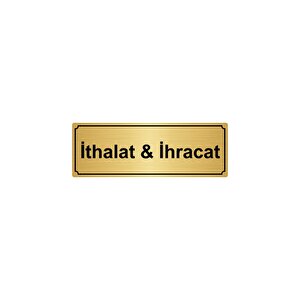 İthalat&i̇hracat Yönlendi̇rme Levhasi  10cmx20cm Altin Renk Metal