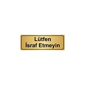 Lütfen İsraf Etmeyi̇n Yönlendi̇rme Levhasi 10cmx20cm Altin Renk Metal