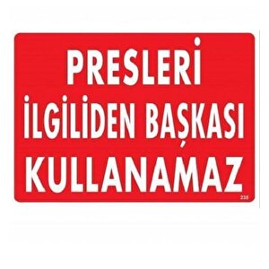 Uyarı Levhası Presleri İlgiliden Başkası Kullanamaz "235"