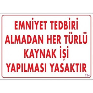 Uyarı Levhası Emniyet Tedbiri Almadan Her Türlü Kaynak İşi Yapılması Yasaktır "724"