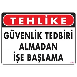 Uyarı Levhası Güvenlik Tedbiri Almadan İşe Başlama "414"