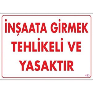 Uyarı Levhası İnşaata Girmek Tehlikeli Ve Yasaktır "453"