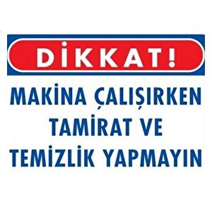 Uyarı Levhası Makina Çalışırken Tamirat Ve Temizlik Yapmayın "223"