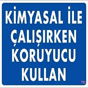 Uyarı Levhası Kimyasal İle Çalışırken Koruyucu Kullan "793"