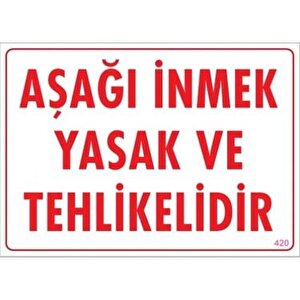 Uyarı Levhası Aşağı İnmek Yasak Ve Tehlikelidir "420"