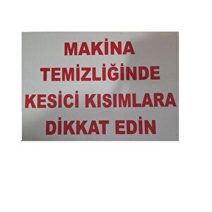 Uyarı Levhası Makina Temizliğinde Kesici Kısılara Dikkat Edin "219"