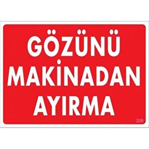 Uyarı Levhası Gözünü Makinadan Ayırma "220"