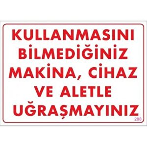 Uyarı Levhası Kullanmasını Bilmediğin Mak.cih.ve Aletle Uğraşma"208"