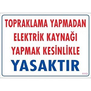 Uyarı Levhası Topraklama Yapmadan Elektrik Kaynağı Yapmak Kesinlikle Yasaktır "1113"