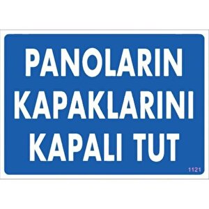 Uyarı Levhası Panoların Kapaklarını Kapalı Tut "1121"