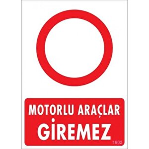 Uyarı Levhası Motorlu Araçlar Giremez "1602"