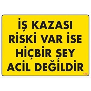 Uyarı Levhası İş Kazası Riski Var İse Hiçbir Şey Acil Değidir "445"