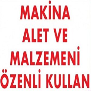 Uyarı Levhası Makina Alet Ve Malzemeni Özenli Kullan "232"