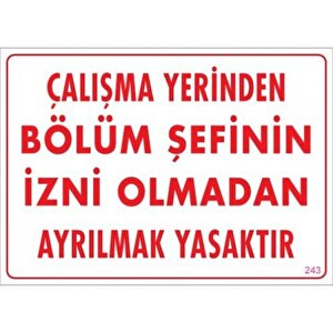 Uyarı Levhası Çalışma Yerinden Bölüm Şefinin İzni Olmadan Ayrılmak Yasaktır "243"