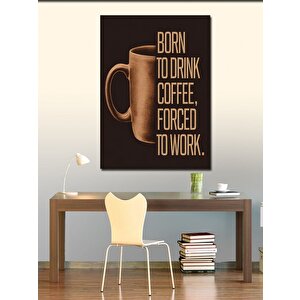 Kanvas Tablo Kahve İçmek İçin Doğdum 70x100 cm