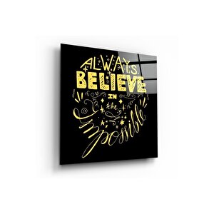 “always Believe In The Impossible” Cam Tablo | Hediyelik, Dekoratif, Ofis, Mutfak 50x50 cm