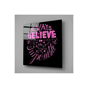 “always Believe In The Impossible” Cam Tablo | Hediyelik, Dekoratif, Ofis, Mutfak 70x70 cm