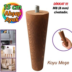 Ahşap Ayak Koyu Meşe 15 Cm Dolap Mobilya Koltuk Kanepe Destek Ayağı Ayakları Konik M8 Civatalı