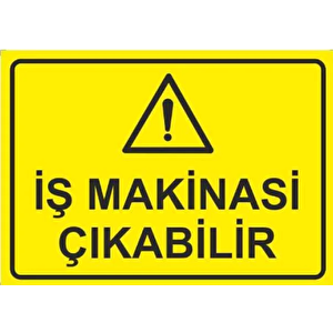 Dikkat İş Makinası Çıkabilir Uyarı Levhası