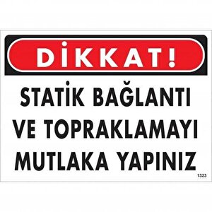 Dikkat Statik Bağlantı Ve Topraklamayı Mutlaka Yapınız Uyarı Levhası 25x35 Kod:1323