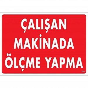 Çalışan Makinada Ölçme Yapma Uyarı Levhası 25x35 Kod:228