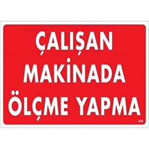 Çalışan Makinada Ölçme Yapma Uyarı Levhası 25x35 Kod:228