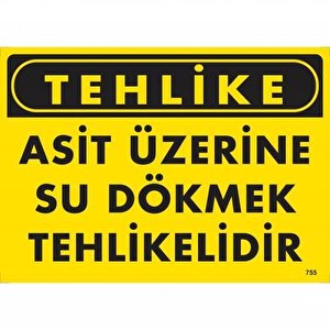 Tehlike Asit Üzerine Su Dökmek Tehlikelidir Uyarı Levhası 25x35 Kod:755