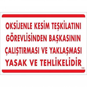 Oksijenle Kesim Teskilatını Görevlisinden Başkasının Çalıştırması Ve Yak Uyarı Levhası 25x35 Kod:725