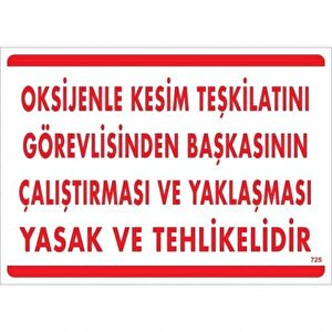 Oksijenle Kesim Teskilatını Görevlisinden Başkasının Çalıştırması Ve Yak Uyarı Levhası 25x35 Kod:725