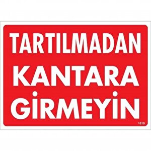 Tartılmadan Kantara Girmeyin Uyarı Levhası 25x35 Kod:1619