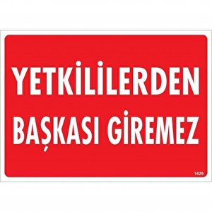 Yetkililerden Başkası Giremez Uyarı Levhası 25x35 Kod:1426