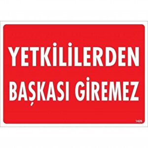 Yetkililerden Başkası Giremez Uyarı Levhası 25x35 Kod:1426