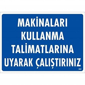 Makinaları Kullanma Tallimatlarını Uyarak Çalıştırınız Uyarı Levhası 25x35 Kod:262