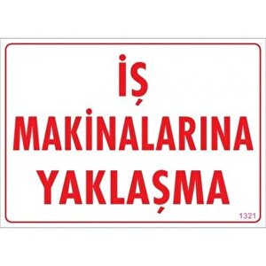 İş Makinalarına Yaklaşma Uyarı Levhası 25x35 Kod:1321