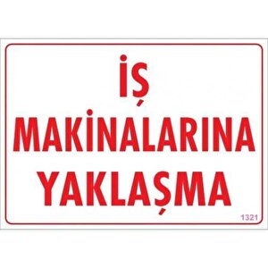 İş Makinalarına Yaklaşma Uyarı Levhası 25x35 Kod:1321