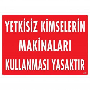 Yetkisiz Kimselerin Makinaları Kullanması Yasaktır Uyarı Levhası 25x35 Kod:267