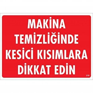Makine Temizliğinde Kesici Kısımlara Dikkat Edin Uyarı Levhası 25x35 Kod:219