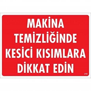 Makine Temizliğinde Kesici Kısımlara Dikkat Edin Uyarı Levhası 25x35 Kod:219