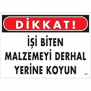 Dikkat İşi Biten Malzemeyi Derhal Yerine Koy Uyarı Levhası 25x35 No: 217