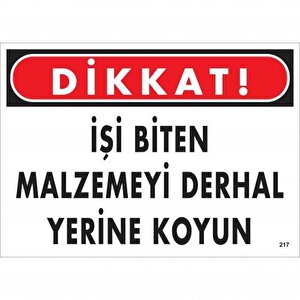 Dikkat İşi Biten Malzemeyi Derhal Yerine Koy Uyarı Levhası 25x35 No: 217