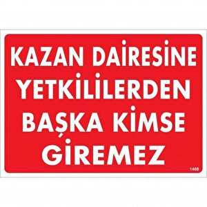 Kazan Dairesine Yetkililerden Başka Kimse Giremez Uyarı Levhası 25x35 Kod:1468