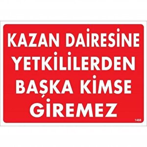Kazan Dairesine Yetkililerden Başka Kimse Giremez Uyarı Levhası 25x35 Kod:1468