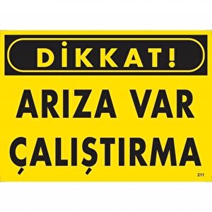 Dikkat Arıza Var Çalıştırma Uyarı Levhası  25x35 Kod:211