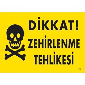 Dikkat Zehirlenme Tehlikesi Uyarı Levhası 25x35 Kod:770