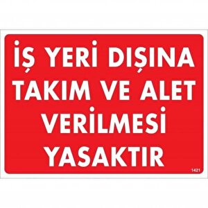 İş Yeri Dışına Takım Ve Alet Verilmesi Yasaktır Uyarı Levhası 25x35 Kod:1421
