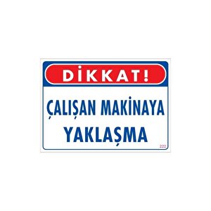 Çalışan Makinaya Yaklaşma Uyarı Levhası 25x35 Kod: 222