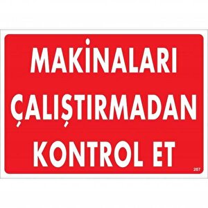 Makinaları Çalıştırmadan Kontrol Et Uyarı Levhası 25x35 Kod:207