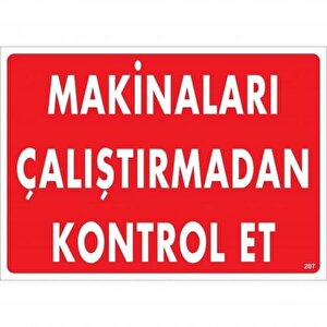Makinaları Çalıştırmadan Kontrol Et Uyarı Levhası 25x35 Kod:207